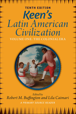 Robert Buffington - Keens Latin American Civilization, Volume 1: A Primary Source Reader, Volume One: The Colonial Era