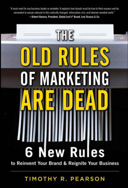 Timothy R. Pearson - The Old Rules of Marketing are Dead: 6 New Rules to Reinvent Your Brand and Reignite Your Business