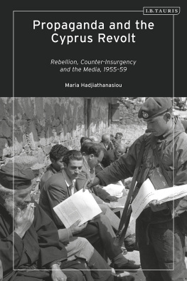 Maria Hadjiathanasiou - Propaganda and the Cyprus Revolt: Rebellion, Counter-Insurgency and the Media, 1955-59