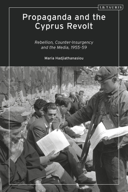 Maria Hadjiathanasiou Propaganda and the Cyprus Revolt: Rebellion, Counter-Insurgency and the Media, 1955-59