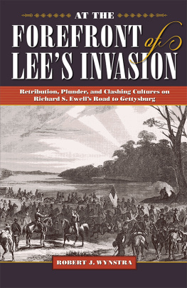 Roberta J. Wynstra At the Forefront of Lees Invasion : Retribution, Plunder, and Clashing Cultures on Richard S. Ewells Road to Gettysburg.