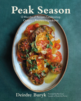 Deirdre Buryk - Peak Season: 12 Months of Recipes Celebrating Ontarios Freshest Ingredients