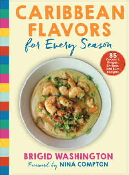 Brigid Washington Caribbean Flavors for Every Season: 85 Coconut, Ginger, Shrimp, and Rum Recipes