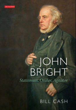 Bill Cash John Bright: Statesman, Orator, Agitator