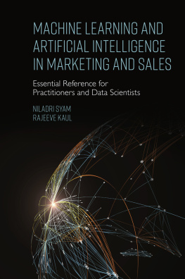 Niladri Syam Machine Learning and Artificial Intelligence in Marketing and Sales: Essential Reference for Practitioners and Data Scientists