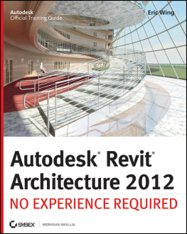 Eric Wing - Autodesk Revit Architecture 2012: No Experience Required