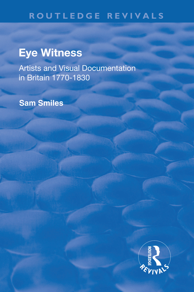 EYE WITNESS ARTISTS AND VISUAL DOCUMENTATION IN BRITAIN 1770-1830 IN MEMORY OF - photo 1