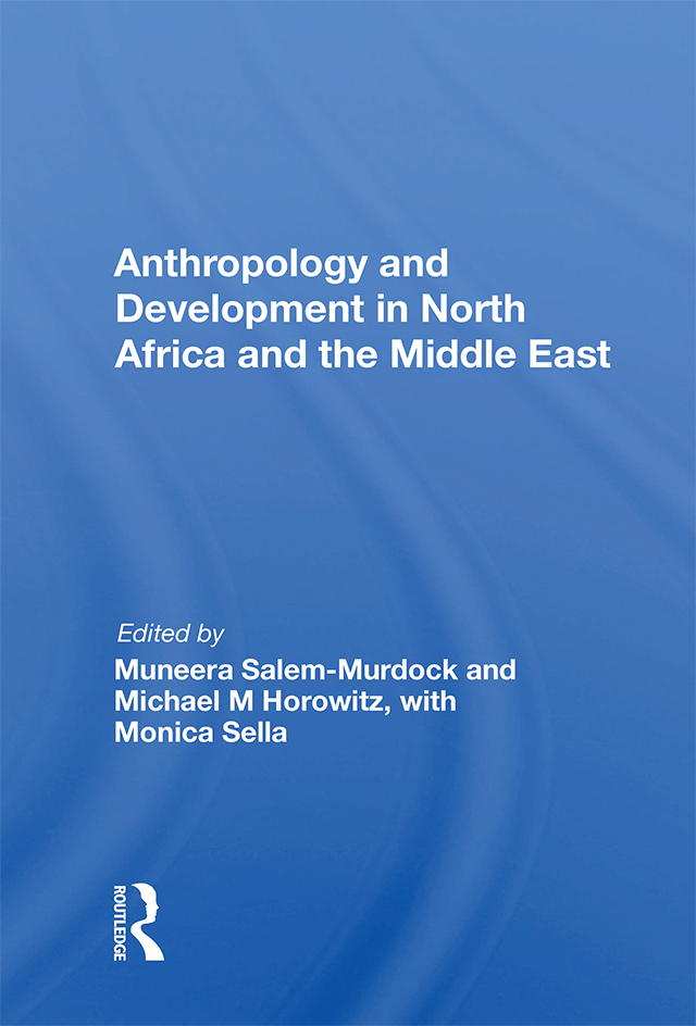 Anthropology and Development in North Africa and the Middle East MONOGRAPHS IN - photo 1