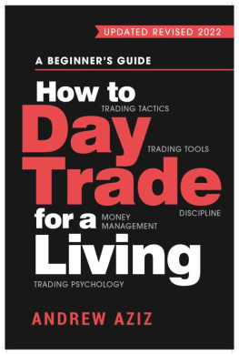 Andrew Aziz How to Day Trade for a Living: A Beginners Guide to Trading Tools and Tactics, Money Management, Discipline and Trading Psychology