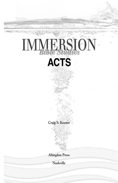 ACTS I MMERSION B IBLE S TUDIES by Craig S Keener Copyright 2011 by - photo 2