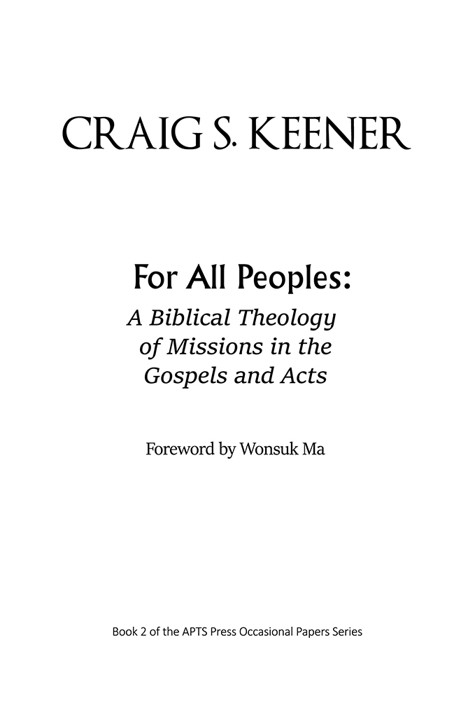 For All Peoples A Biblical Theology of Missions in the Gospels and Acts by - photo 1