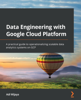 Adi Wijaya - Data Engineering with Google Cloud Platform: A practical guide to operationalizing scalable data analytics systems on GCP