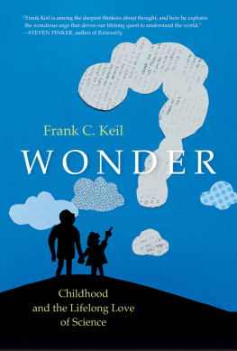 Frank C. Keil Wonder: Childhood and the Lifelong Love of Science