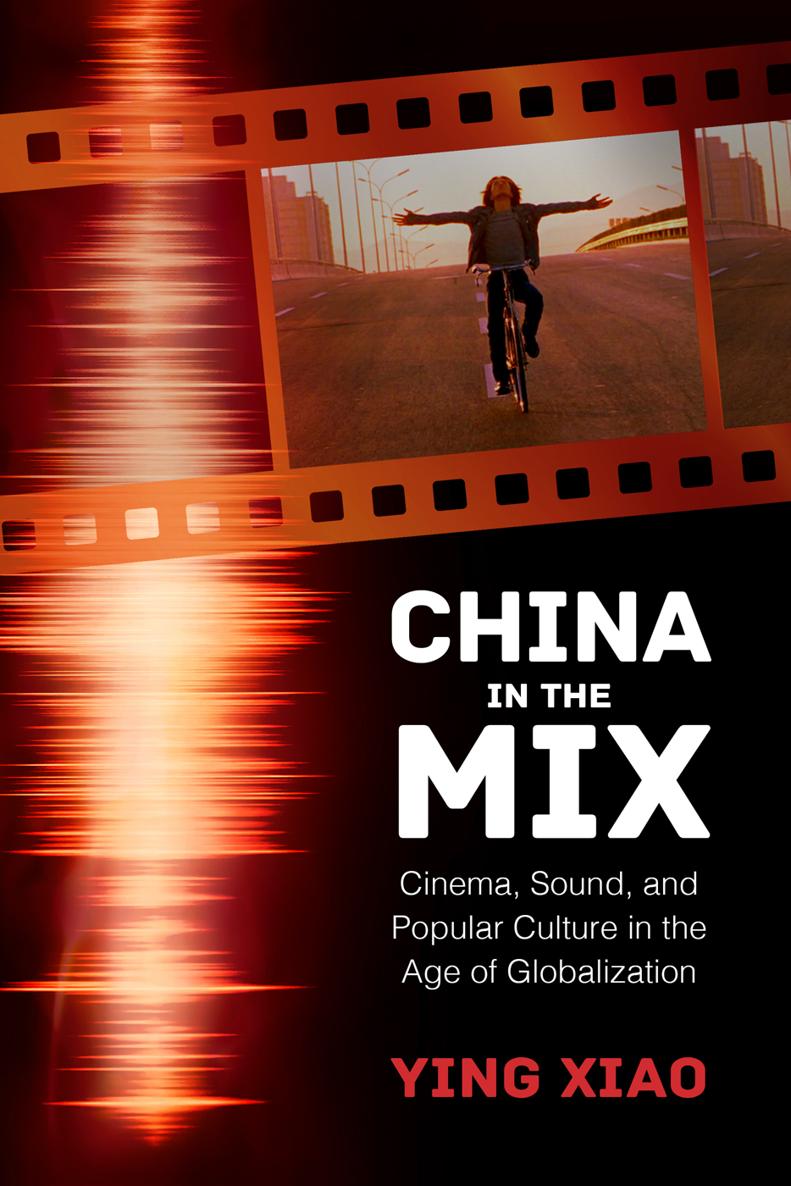 CHINA IN THE MIX CHINA IN THE MIX Cinema Sound and Popular Culture in - photo 1