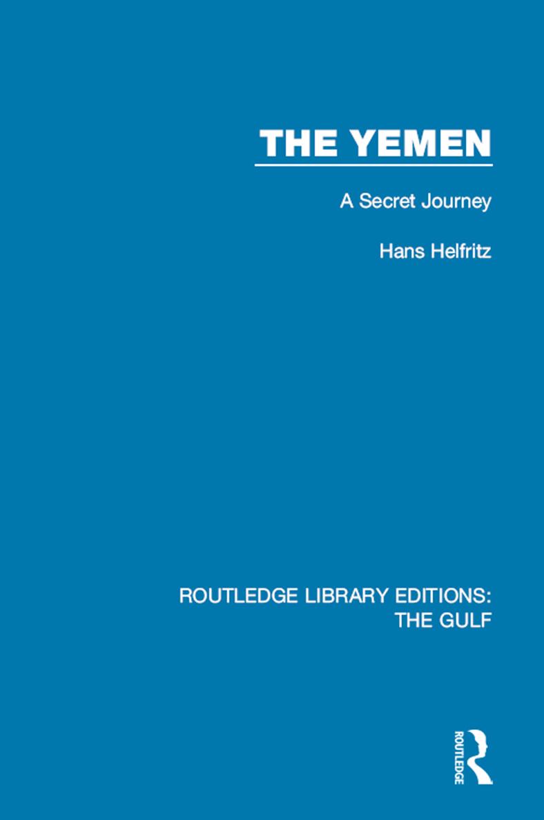 ROUTLEDGE LIBRARY EDITIONS THE GULF Volume 17 THE YEMEN THE YEMEN A Secret - photo 1