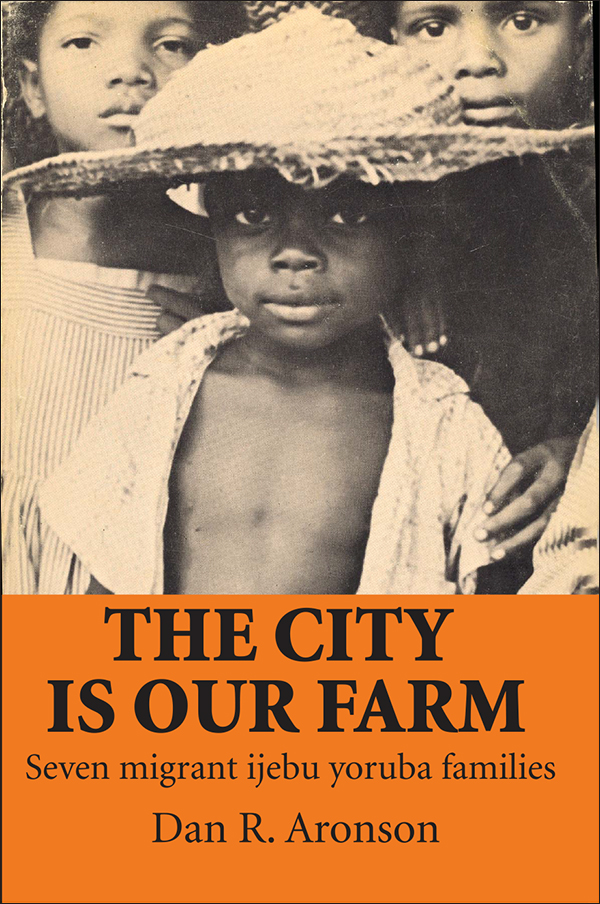 THE CITY IS OUR FARM THE CITY IS OUR FARM Seven migrant ijebu yoruba families - photo 1