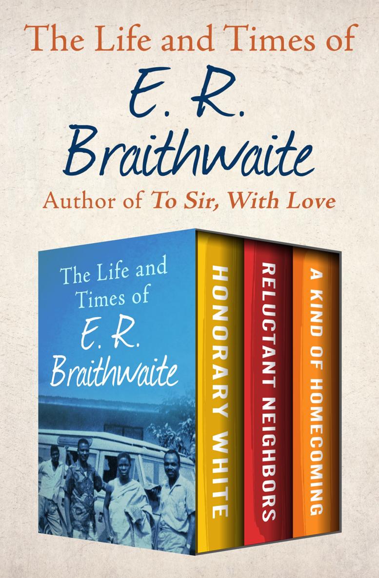 The Life and Times of E R Braithwaite Honorary White Reluctant Neighbors and - photo 1