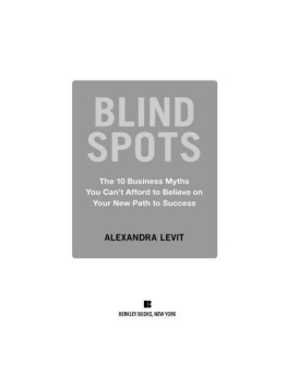 Alexandra Levit - Blind Spots: 10 Business Myths You Cant Afford to Believe on Your New Path to Success