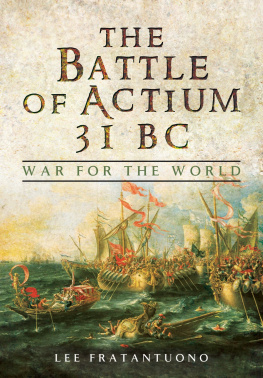 Lee Fratantuono - The Battle of Actium 31 BC: War for the World