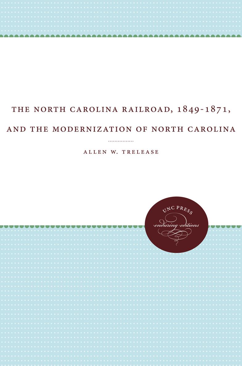 The North Carolina Railroad 18491871 and the Modernization of North Carolina - photo 1