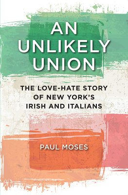 (Professor of English) Paul Moses - An unlikely union : the love-hate story of New Yorks Irish andItalians