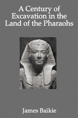 James Baikie A century of excavation in the land of the pharaohs