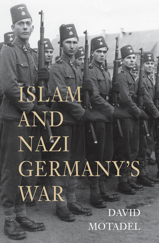 ISLAM AND NAZI GERMANYS WAR DAVID MOTADEL The Belknap Press of Harvard - photo 1