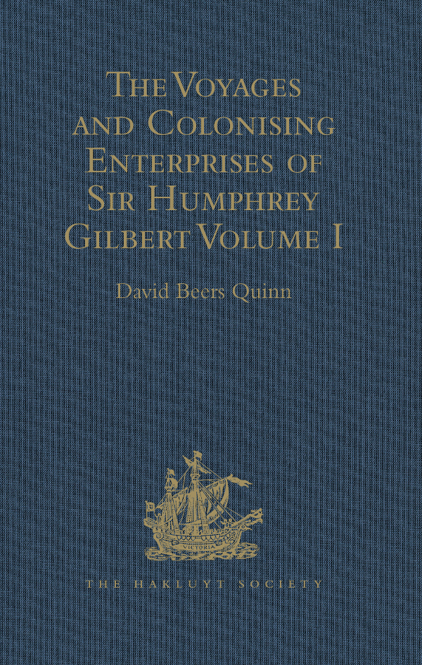 The Voyages and Colonising Enterprises of Sir Humphrey Gilbert Volume I Edited - photo 1