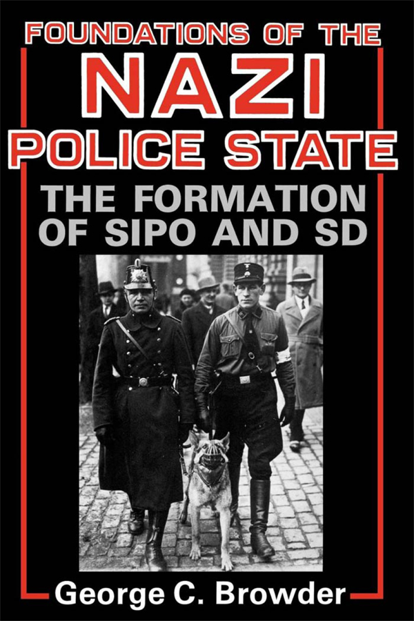 Foundations of the Nazi Police State To MY MENTORS without whom this would - photo 1