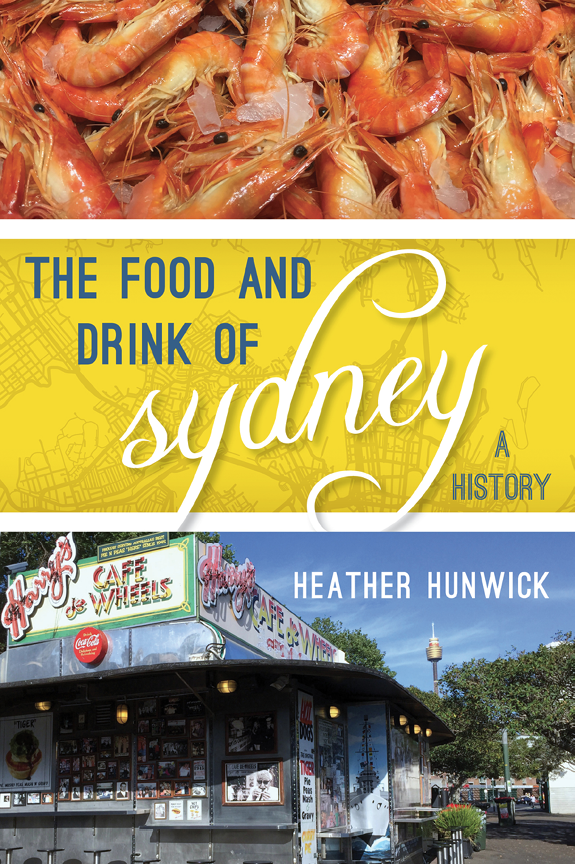 The Food and Drink of Sydney Big City Food Biographies Series Series Editor - photo 1