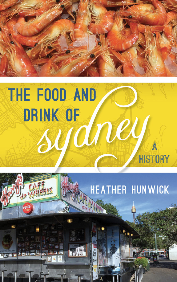 The Food and Drink of Sydney Big City Food Biographies Series Series Editor - photo 2