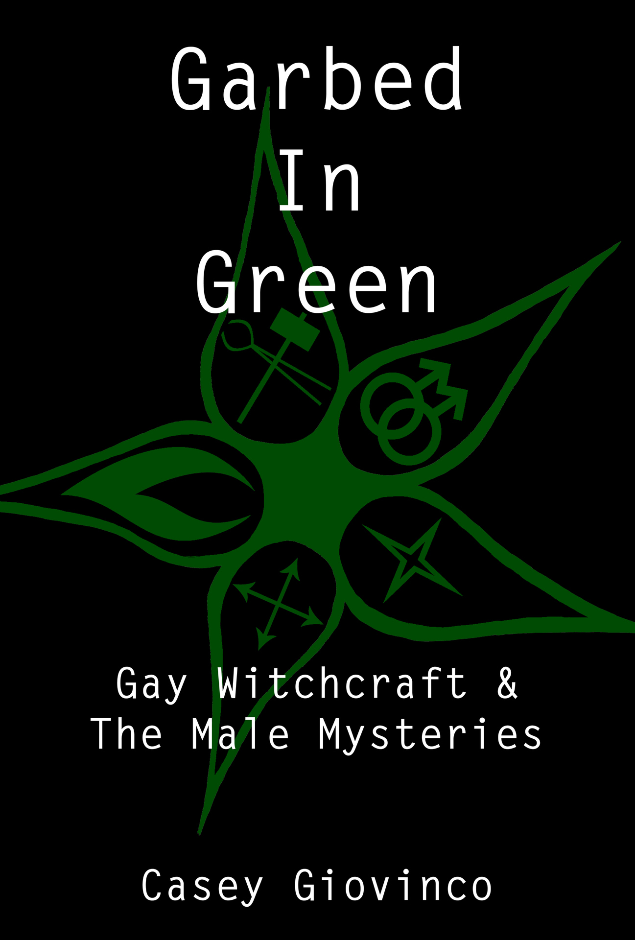 Garbed in Green Gay Witchcraft The Male Mysteries Casey Giovinco LIBRARY - photo 1