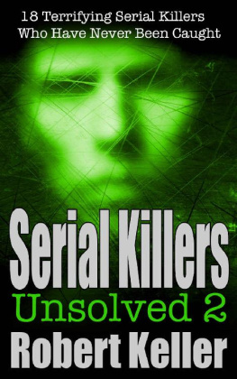 Robert Keller - Serial Killers Unsolved Volume 2: 18 Terrifying Serial Killers Who Got Away with Murder