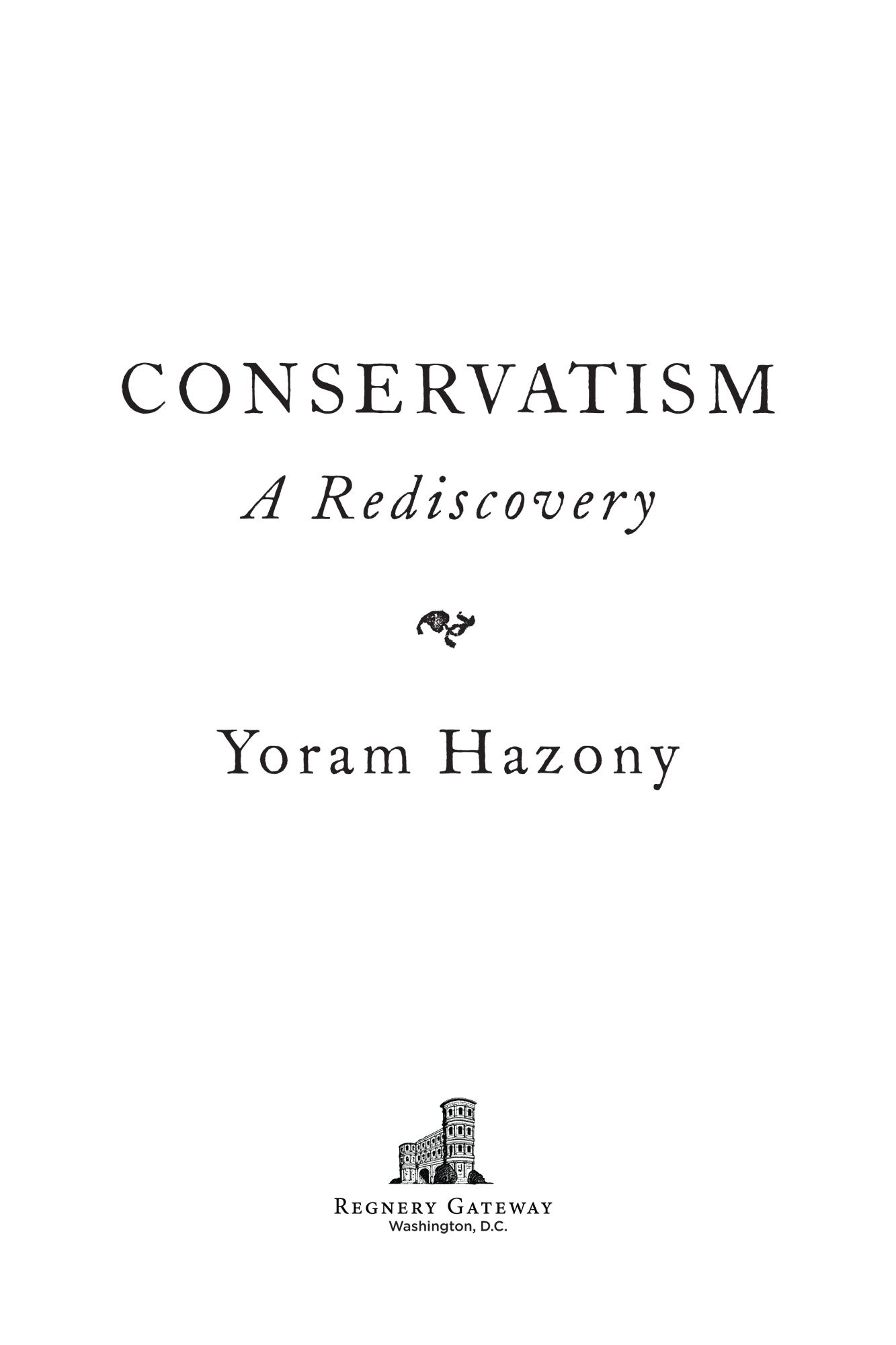 Praise for Conservatism A Rediscovery With this astonishing book Yoram - photo 2