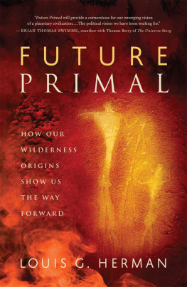 Louis G. Herman - Future Primal: How Our Wilderness Origins Show Us the Way Forward