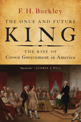 F. H. Buckley - The Once and Future King: The Rise of Crown Government in America