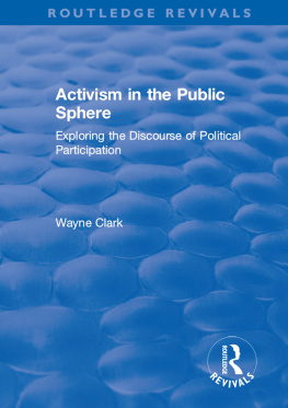 Wayne Clark Activism in the Public Sphere: Exploring the Discourse of Political Participation