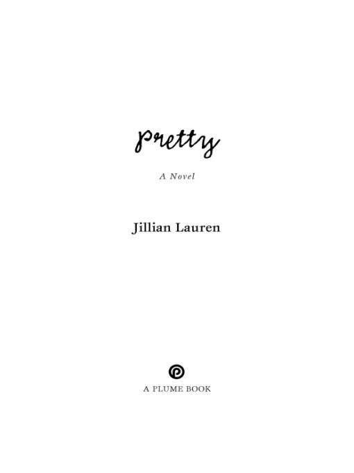 Table of Contents A PLUME BOOK PRETTY JILLIAN LAUREN is a writer and - photo 1