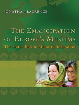 Jonathan Laurence - The Emancipation of Europes Muslims: The States Role in Minority Integration