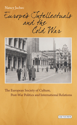 Nancy Jachec - Europes Intellectuals and the Cold War: The European Society of Culture, Post-War Politics and International Relations