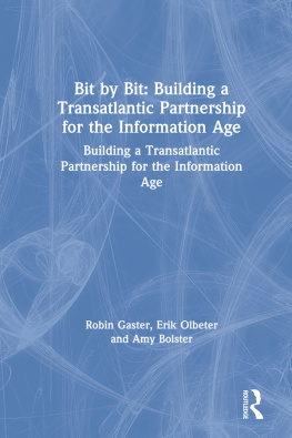 Robin Gaster Bit by Bit: Building a Transatlantic Partnership for the Information Age: Building a Transatlantic Partnership for the Information Age