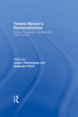 Jorge I. Domínguez - Toward Mexicos Democratization: Parties, Campaigns, Elections and Public Opinion