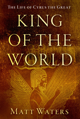 Matt Waters King of the World: The Life of Cyrus the Great