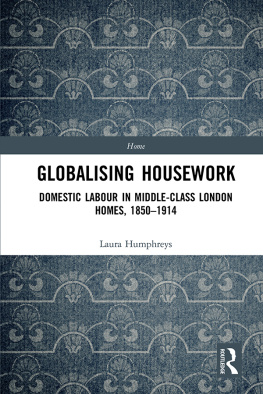 Laura Humphreys Gloabalising housework : domestic labour in middle-class London homes, 1850-1914