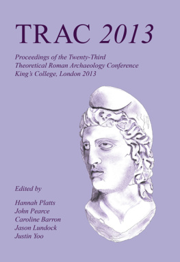 Hannah Platts - Trac 2013: Proceedings of the Twenty-Third Annual Theoretical Roman Archaeology Conference, London 2013