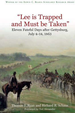 Richard R. Schaus Lee is trapped and must be taken : eleven fateful days after Gettysburg, July 4 - July 14, 1863