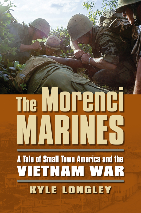 The Morenci Marines MODERN WAR STUDIES Theodore A Wilson General Editor - photo 1