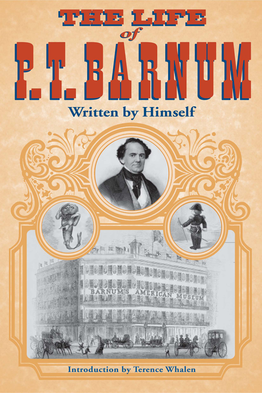 THE LIFE OF P T BARNUM WRITTEN BY HIMSELF THE LIFE OF P T BARNUM - photo 1