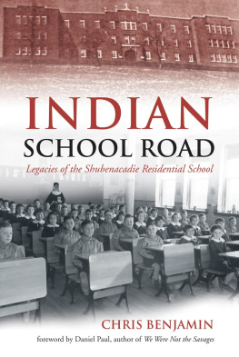 Chris Benjamin Indian school road : legacies of the Shubenacadie Residential School