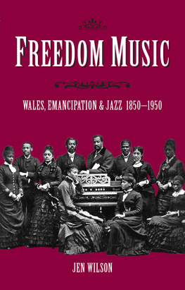 Jen Wilson - Freedom music : Wales, emancipation and jazz 1850 -1950